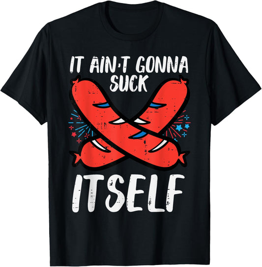 4th July Hotdog Aint Gonna Suck Itself Sausage Patriotic Men T-Shirt