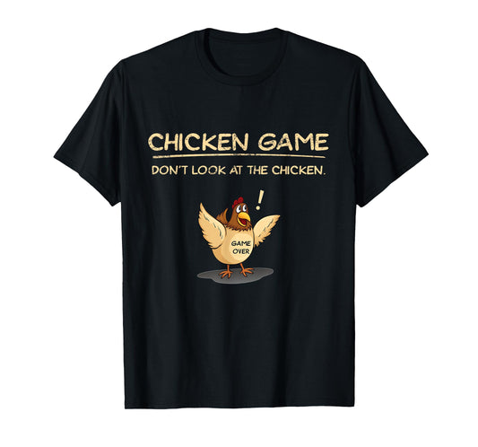 Chicken Game Don't Look At The Chicken T-Shirt