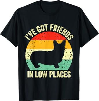Corgi I've Got Friends In Low Places Pembroke Welsh Lover Te T-Shirt