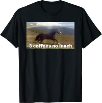 Horse Running Past Mountain 3 Coffees No Lunch Memes T-Shirt
