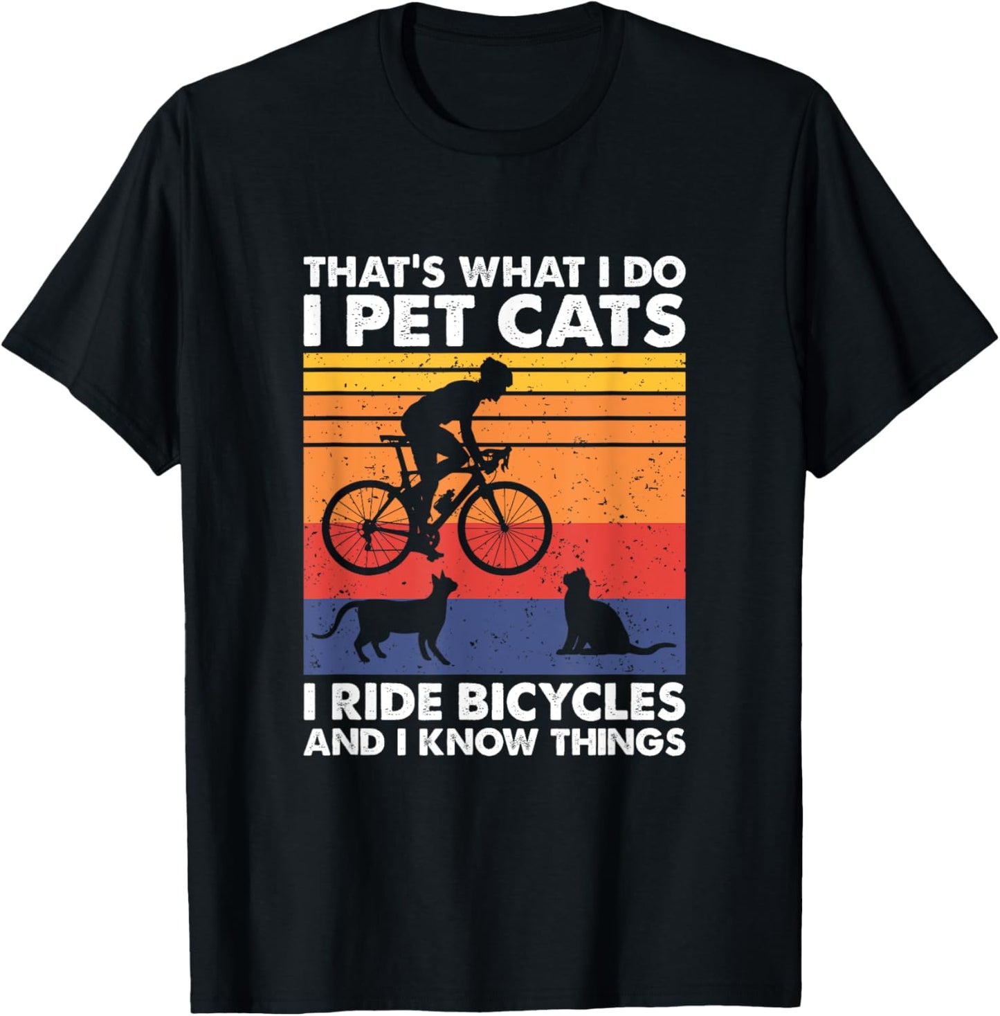 I Pet Cats I Ride Bicycles And I Know Things, Funny Cycling T-Shirt