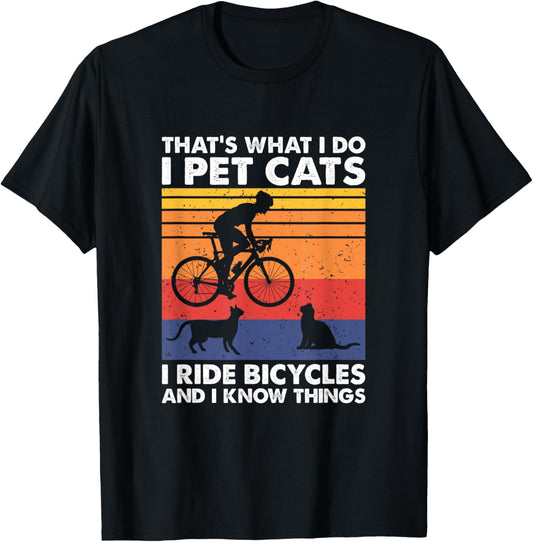 I Pet Cats I Ride Bicycles And I Know Things, Funny Cycling T-Shirt