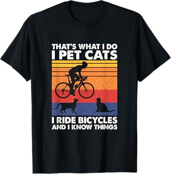 I Pet Cats I Ride Bicycles And I Know Things, Funny Cycling T-Shirt