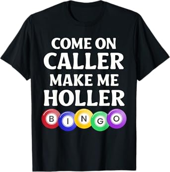 Funny Bingo Game Player Come On Caller Make Me Holler Bingo T-Shirt