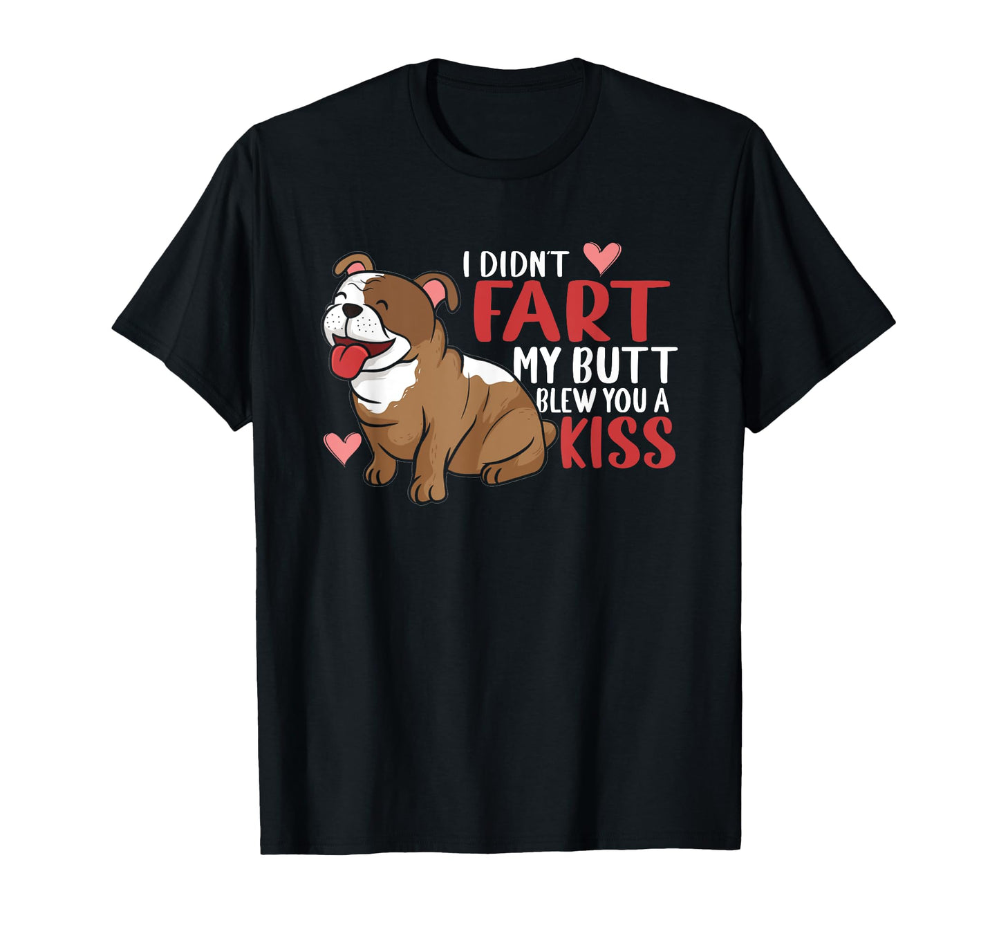I Didn't Fart My Butt Blew You Kiss | Funny English Bulldog Men Women T-Shirt