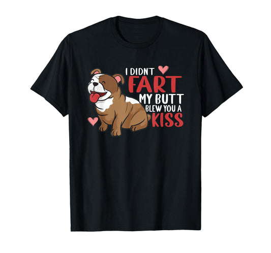 I Didn't Fart My Butt Blew You Kiss | Funny English Bulldog Men Women T-Shirt