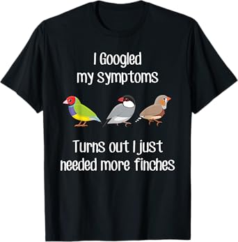 Need More Finches, Funny Pet Finch Bird Zebra Gouldian Java T-Shirt