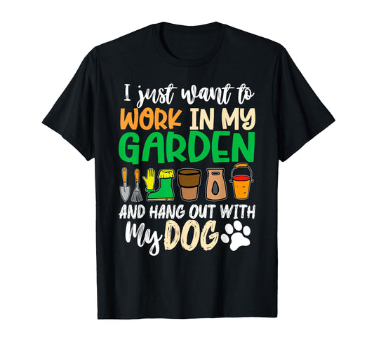 Funny Gardening I Just Want To Work In My Garden With Dogs T-Shirt