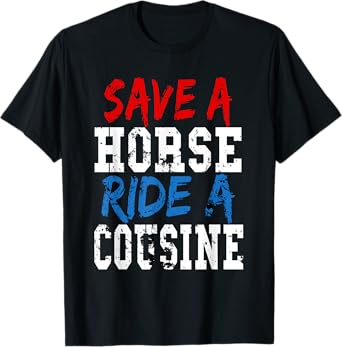 Redneck Gag Gifts - Save A Horse Ride A Cousin T-Shirt