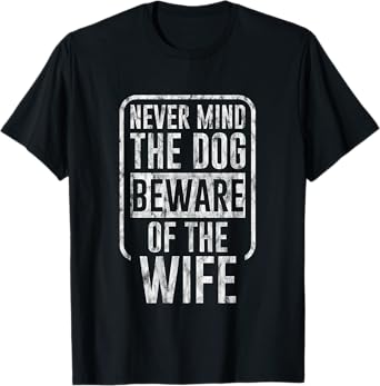 Never Mind The Dog Beware Of The Wife Pet Owner -- T-Shirt for Men Women Kids