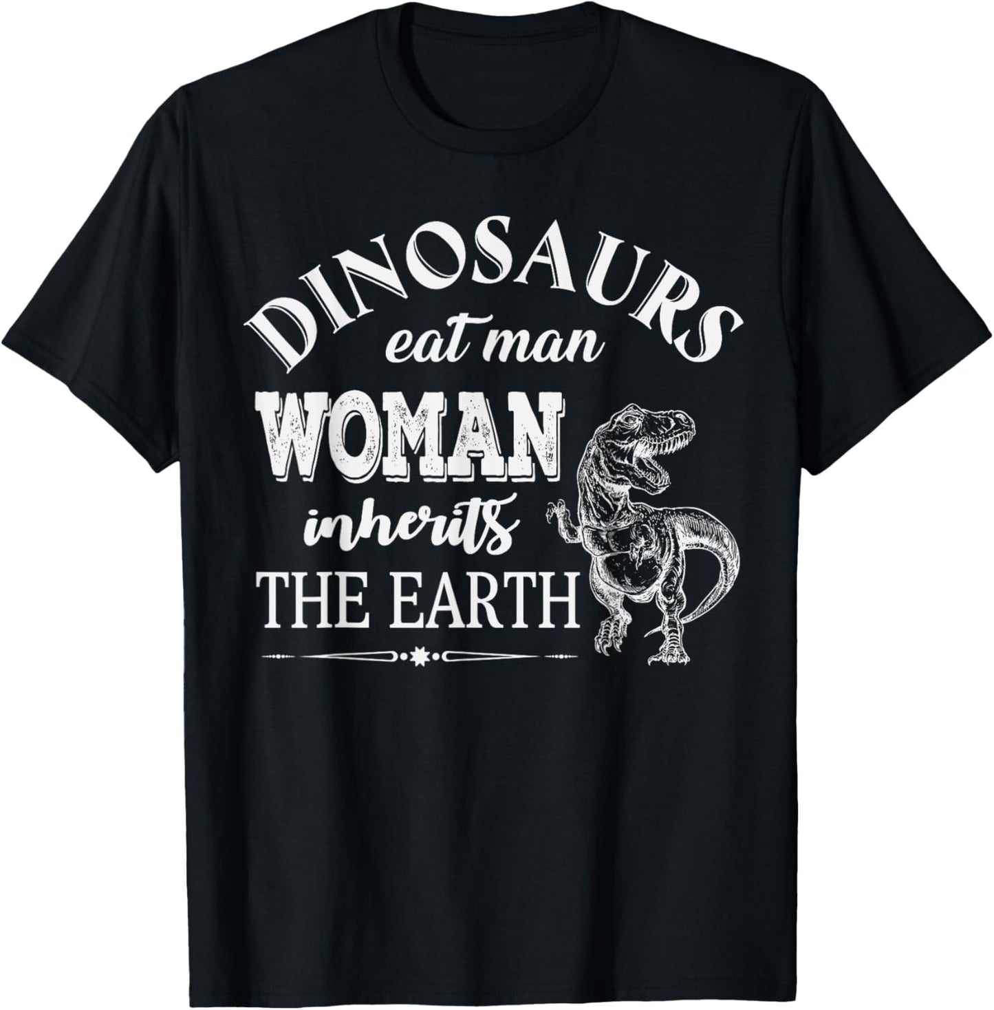 Dinosaurs Eat Man Woman Inherits The Earth Funny T-Shirt