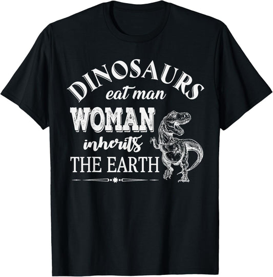 Dinosaurs Eat Man Woman Inherits The Earth Funny T-Shirt