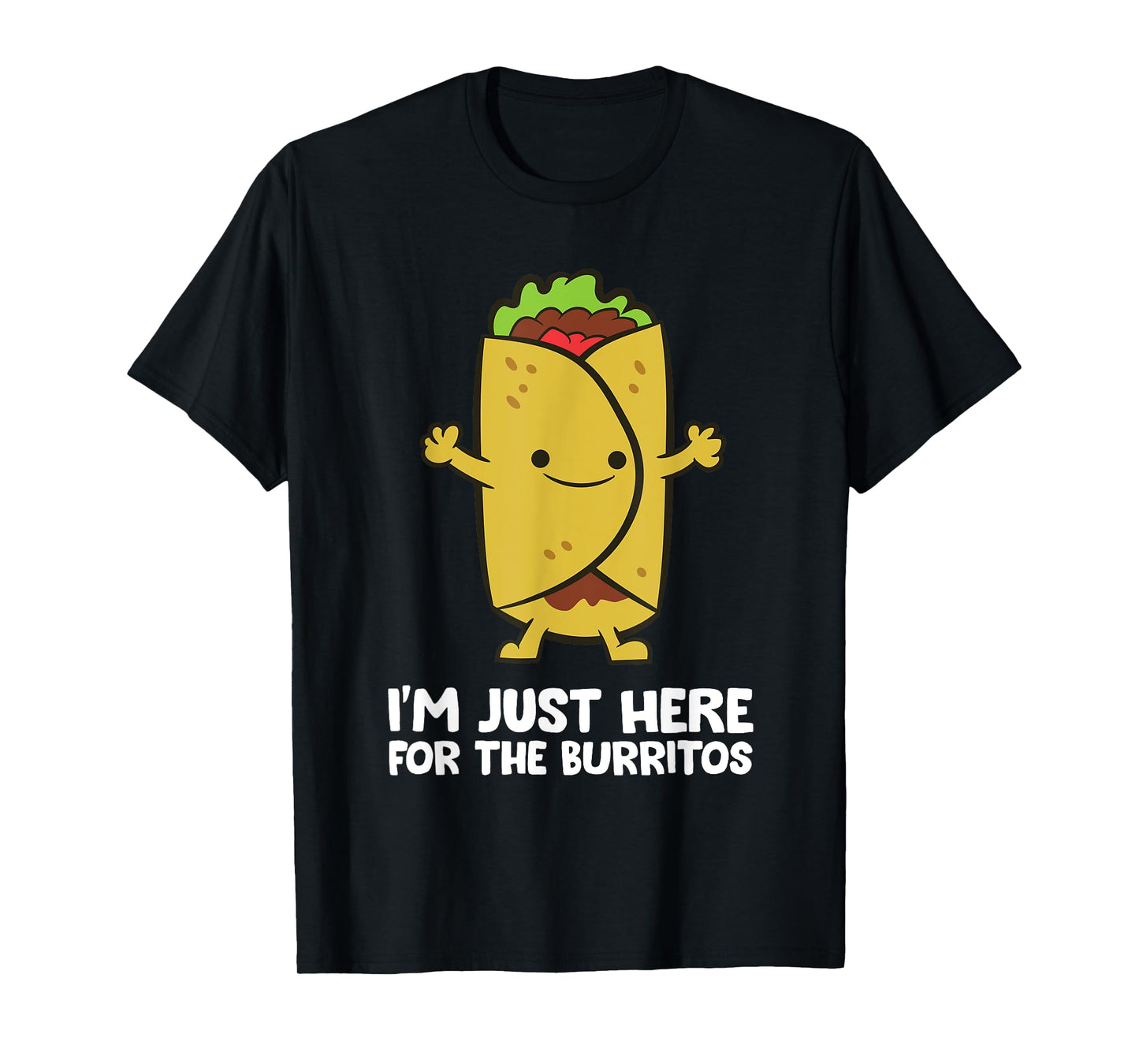 I'm Just Here For The Burritos Mexican Food Burritos T-Shirt