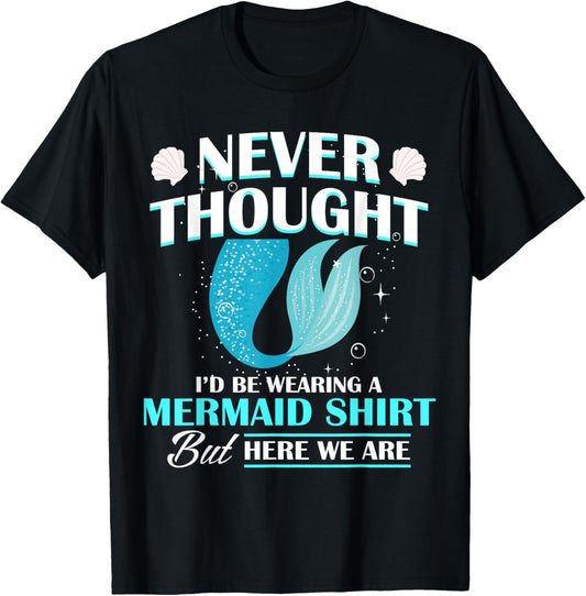Never Thought I'd Be Wearing A Mermaid Birthday Family Party T-Shirt