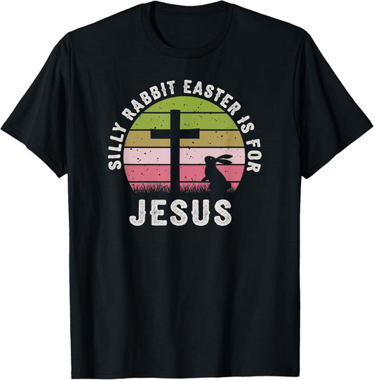 Silly Rabbit Easter Is For Jesus Retro Easter Christian T-Shirt