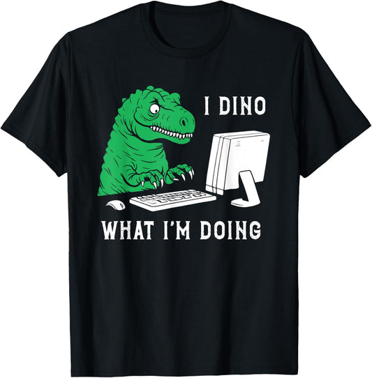 Funny I Dino What I'm Doing T-Shirt