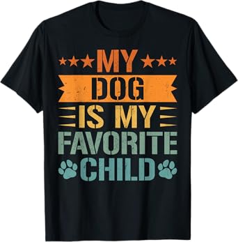 My Dog Is My Favorite Child Funny Pet Lover T-Shirt
