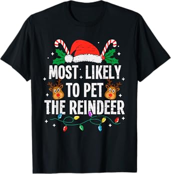 Most Likely To Pet The Reindeer Christmas Funny Xmas T-Shirt