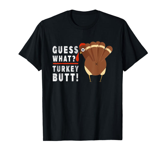 Guess What Turkey Funny Pilgrim Thanksgiving T-Shirt