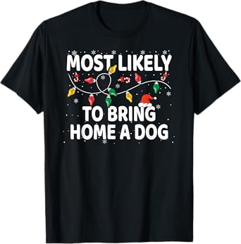Most Likely To Bring Home A Dog Xmas Matching T-Shirt
