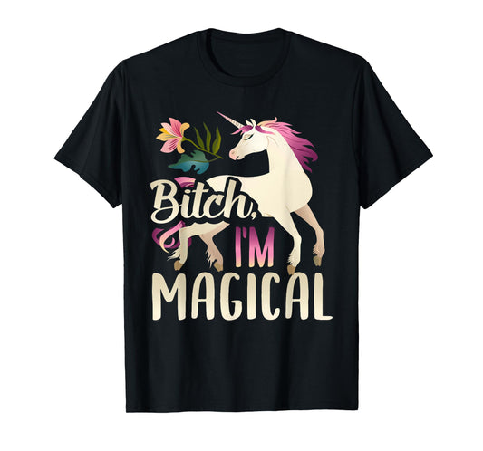 Bitch I'm Magical Funny Unicorn T-Shirt T-Shirt