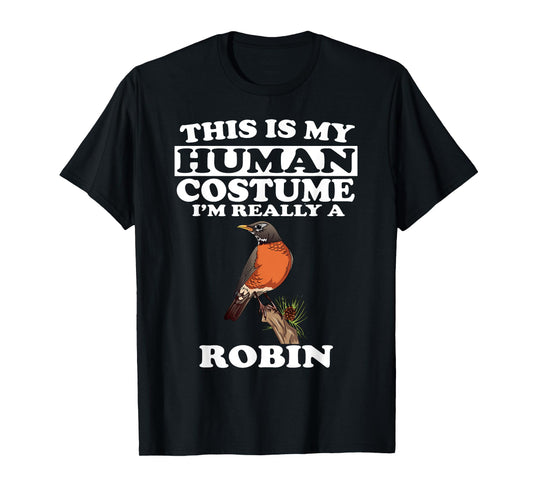 This Is My Human Costume I'm Really A Robin Bird Birding T-Shirt