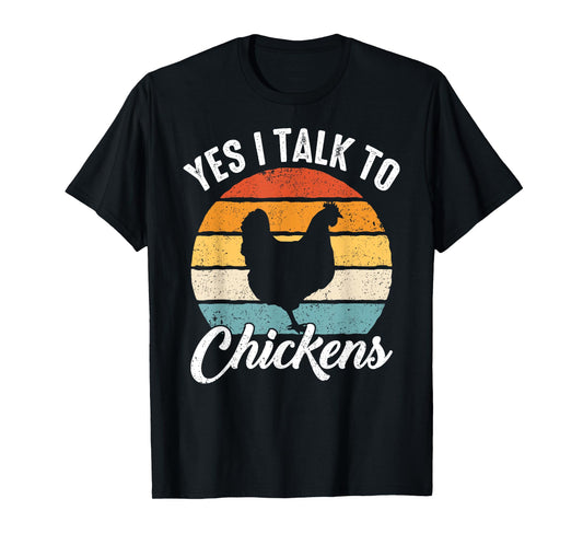 Chicken Yes I talk to chickens T-Shirt