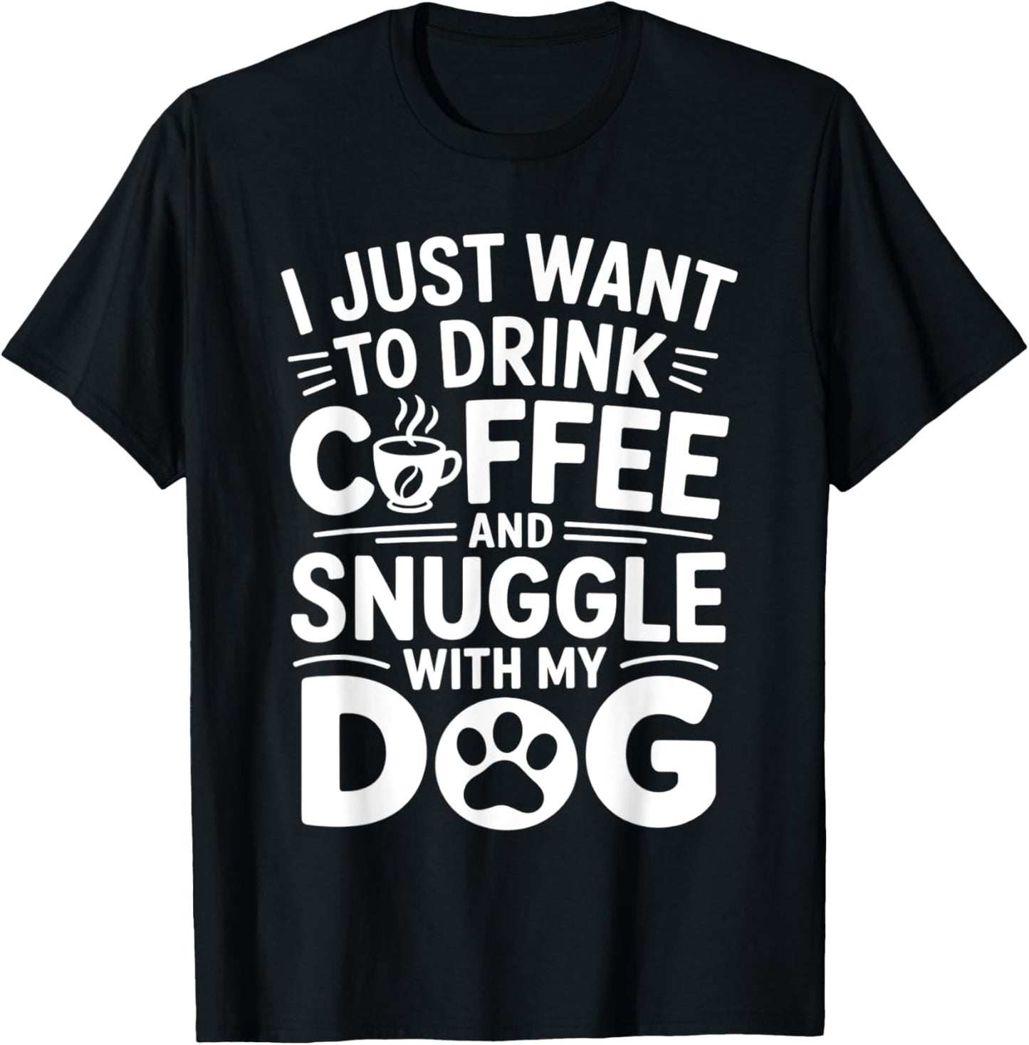 I Just Want To Drink Coffee And Snuggle With My Dog T-Shirt
