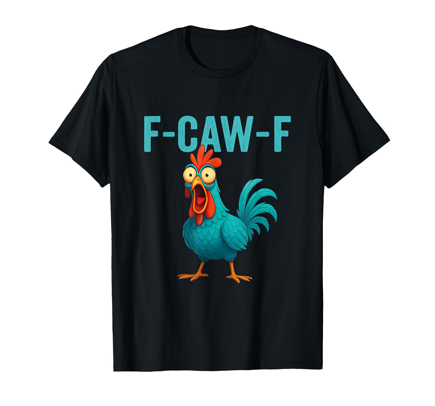 F-CAW-F Funny Rooster Chicken Farm Animal Humor Bird Lovers T-Shirt