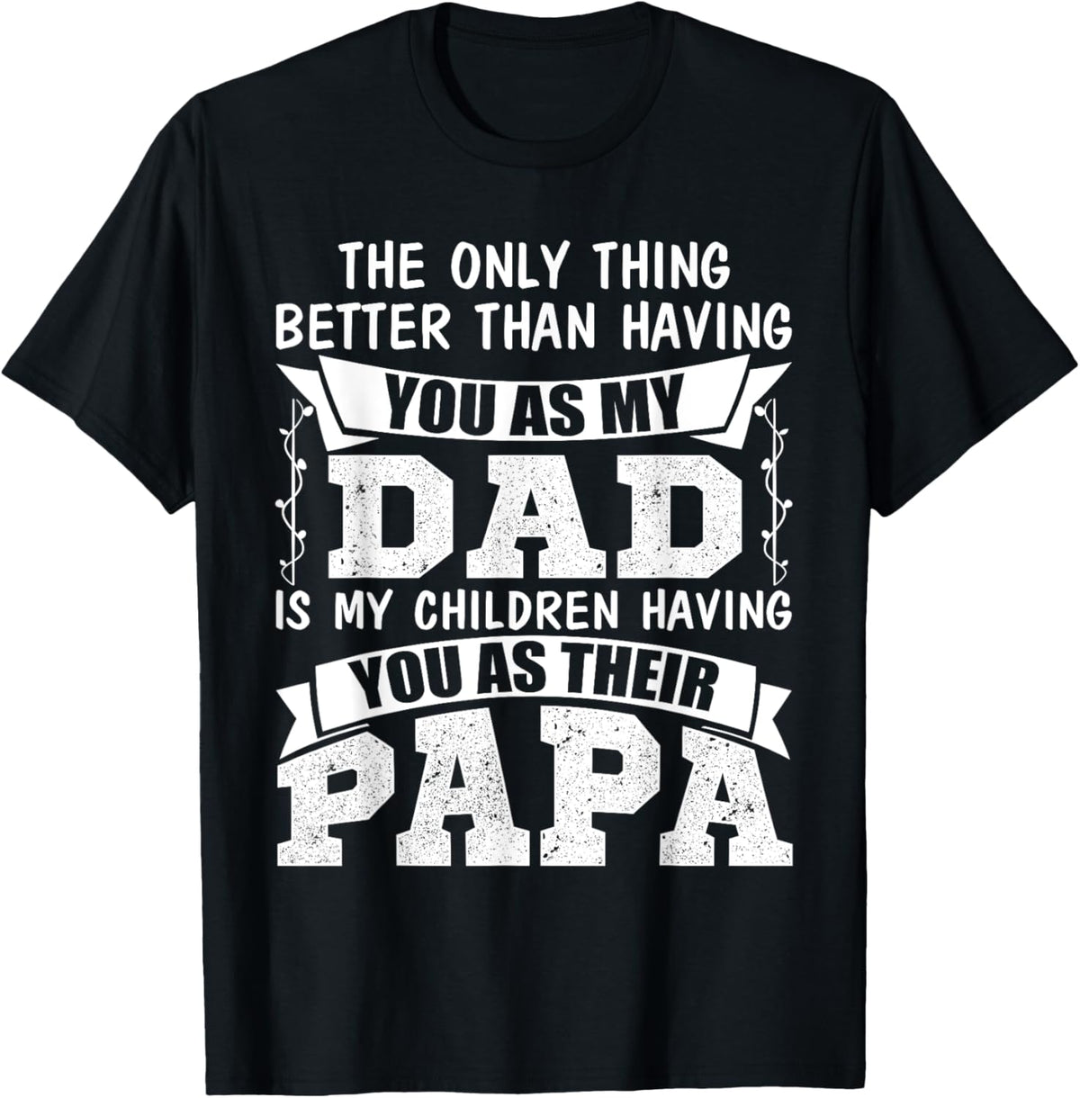 The Only Thing Better Than Having You As My Dad Shirt T-Shirt