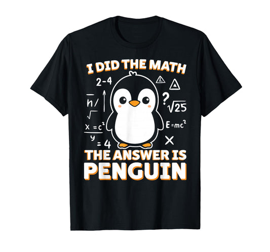Funny I Did The Math The Answer is Penguin Penguin Lover T-Shirt