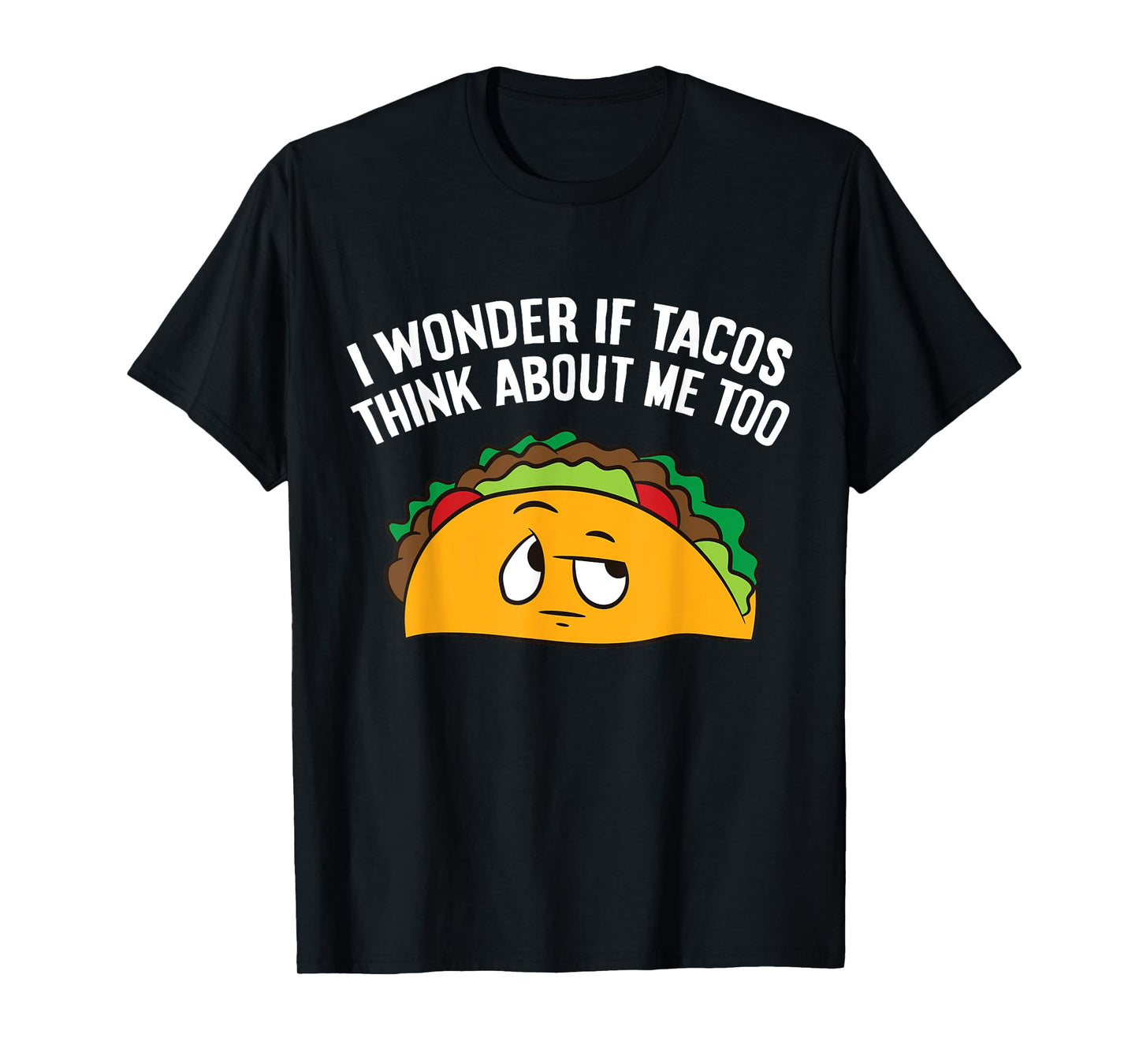 I Wonder If Tacos Think Bout Me Too T-Shirt