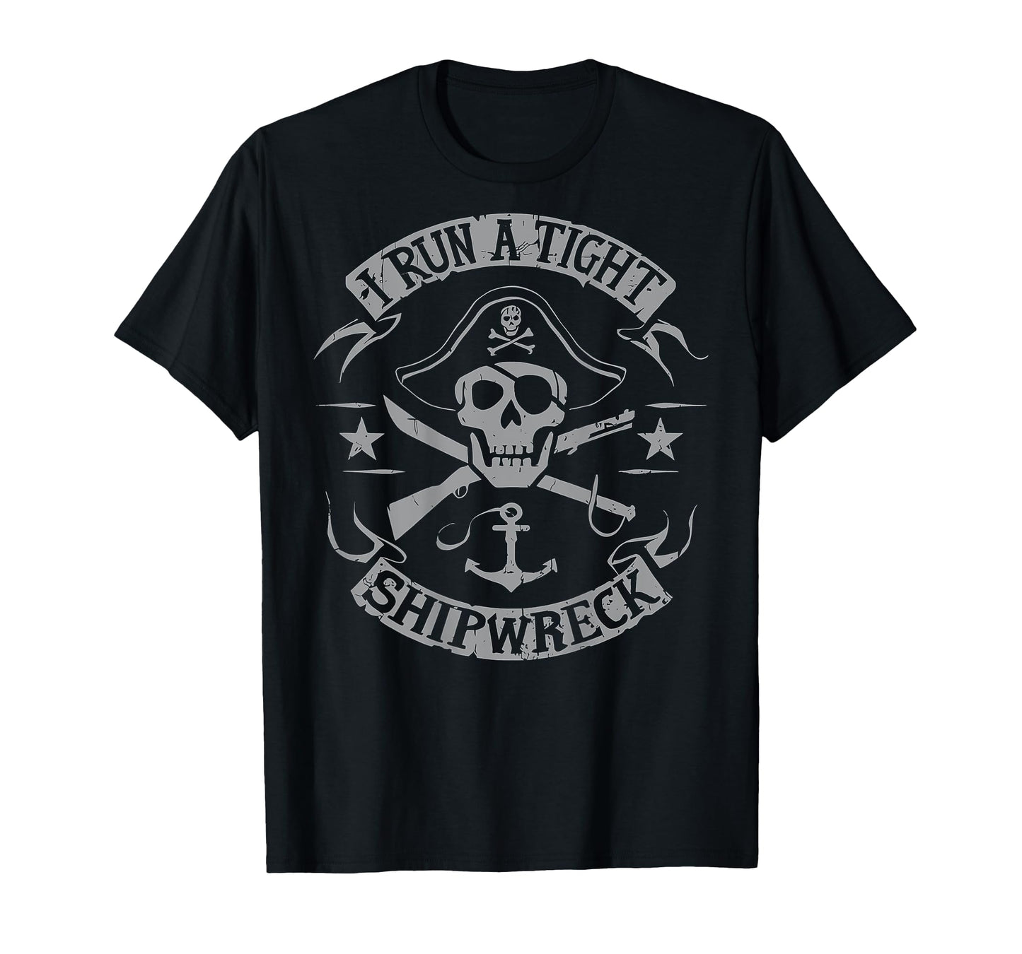 I Run A Tight Shipwreck Funny Skeleton Skull Pirate (BACK) T-Shirt