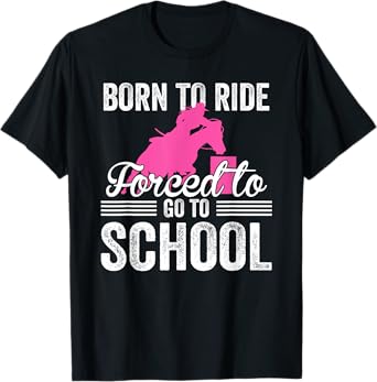 Born Ride Horse Forced To Go To School Funny Barrel Racing T-Shirt
