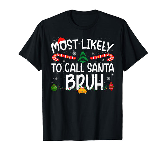 Family Matching Xmas Most Likely to Call Santa Bruh T-Shirt