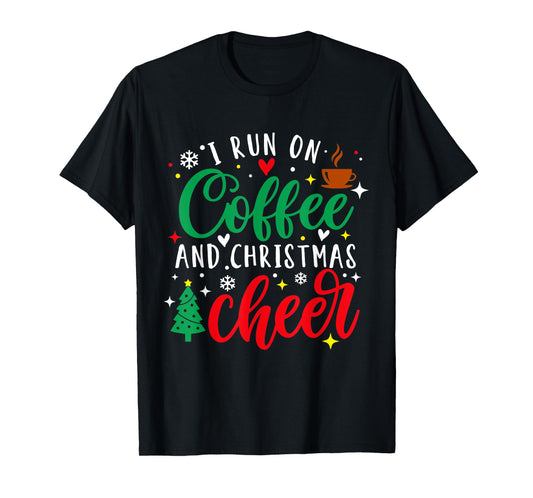 I Run On Coffee and Christmas Cheer Xmas Coffee Lover Womens T-Shirt