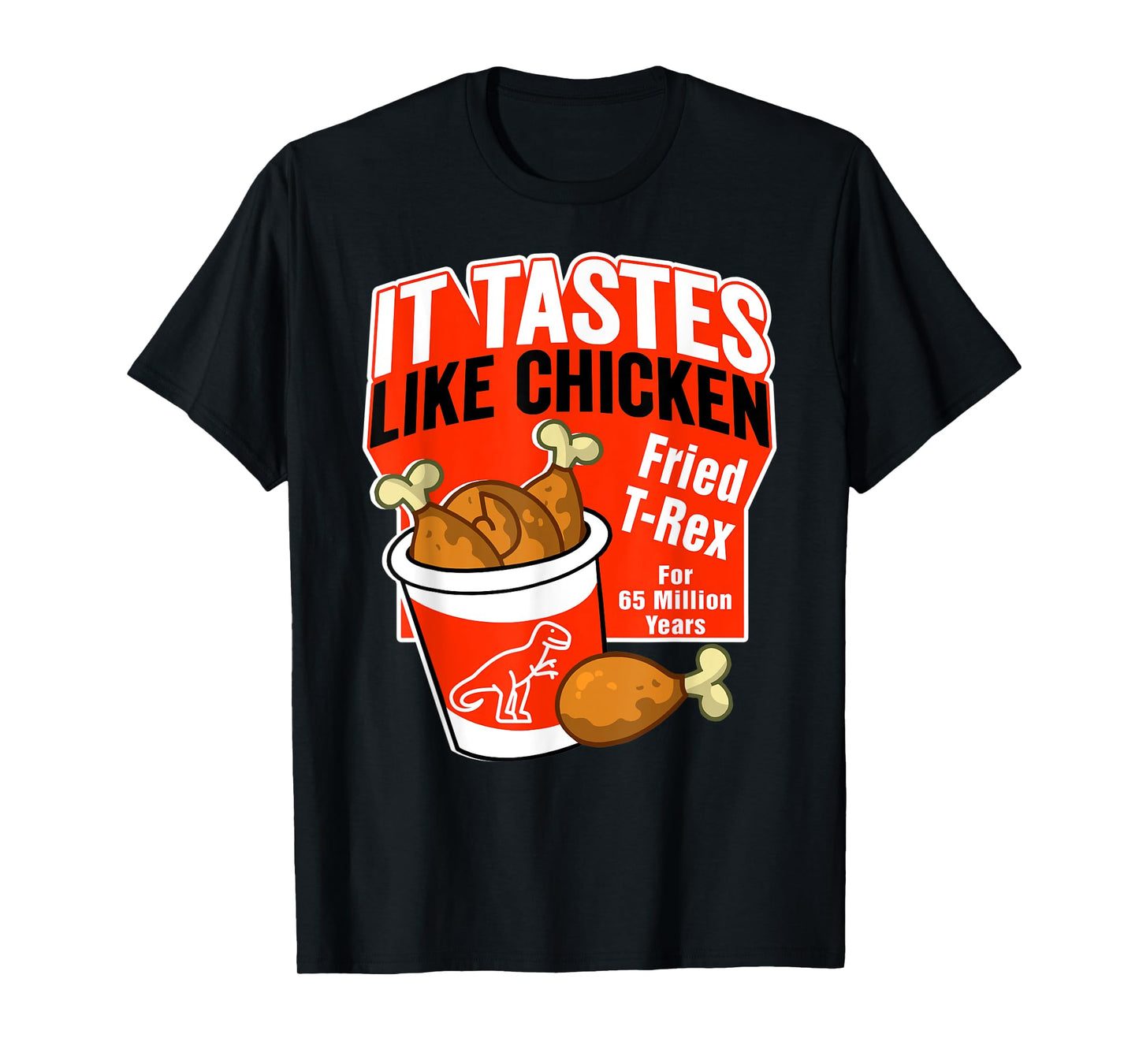 Funny T-Rex Dinosaur Tastes Like Chicken Bucket Legs Breasts T-Shirt
