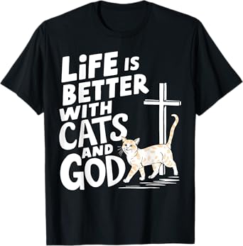 Life Is Better With Cats And God T-Shirt