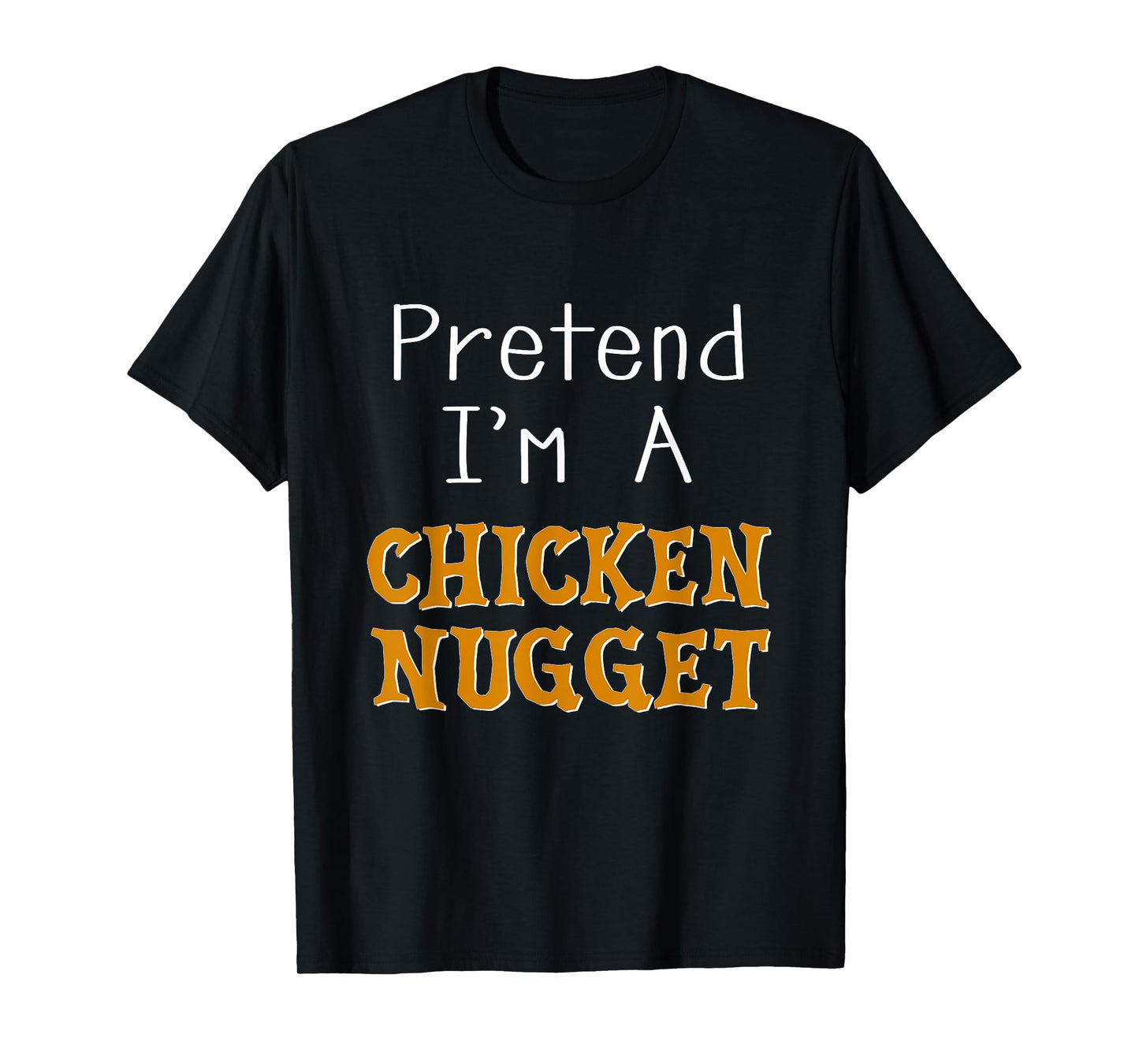 Pretend I'm A Chicken Nugget Halloween Costume Lazy Party T-Shirt