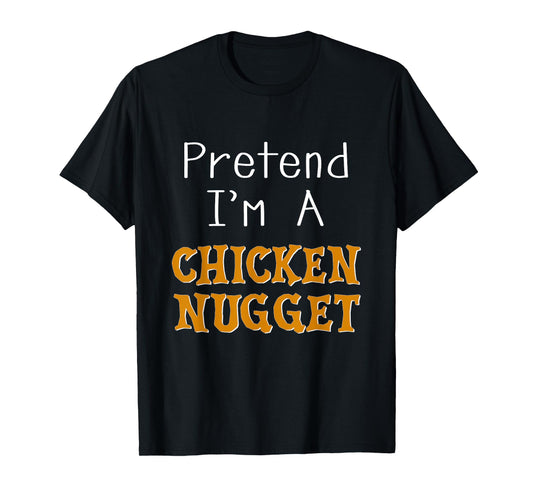 Pretend I'm A Chicken Nugget Halloween Costume Lazy Party T-Shirt