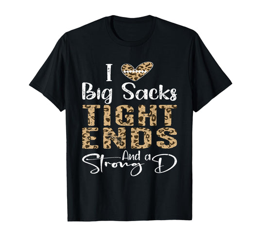 I Love Big Sacks Tight Ends and A Strong D Football Leopard T-Shirt