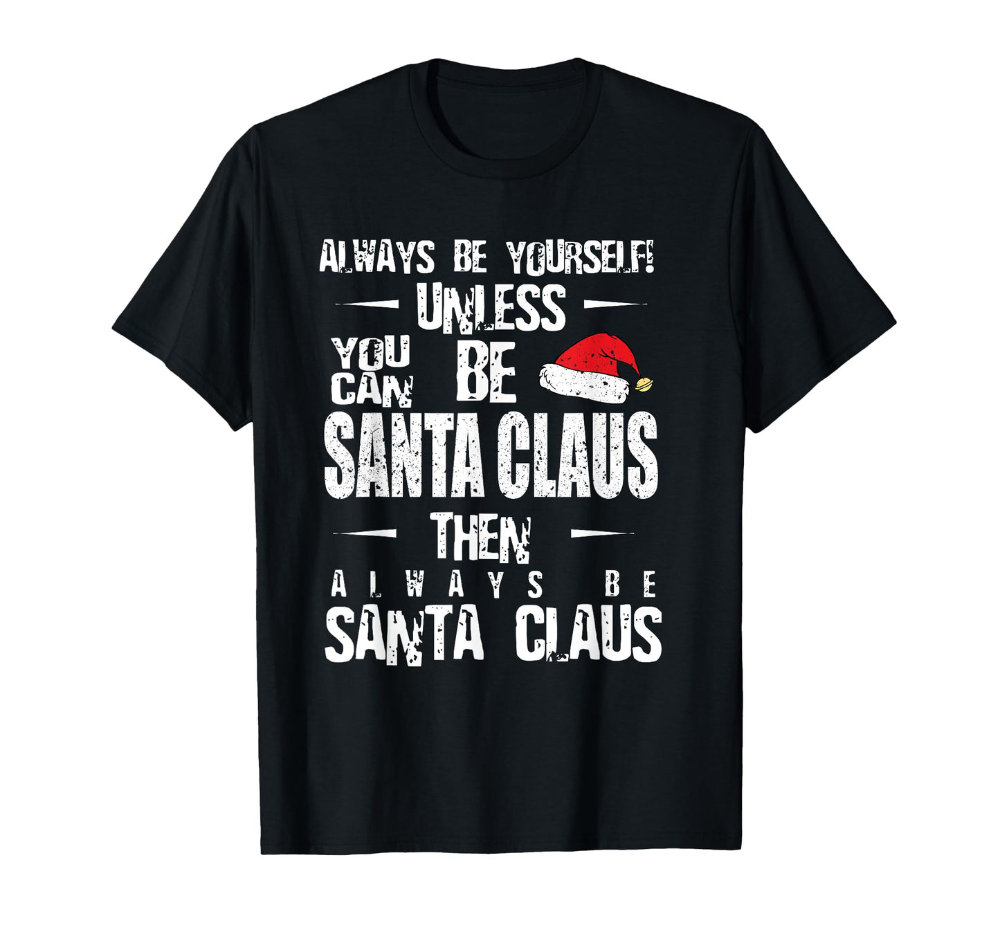 Always Be Yourself Unless You Can Be Santa Claus T-Shirt T-Shirt