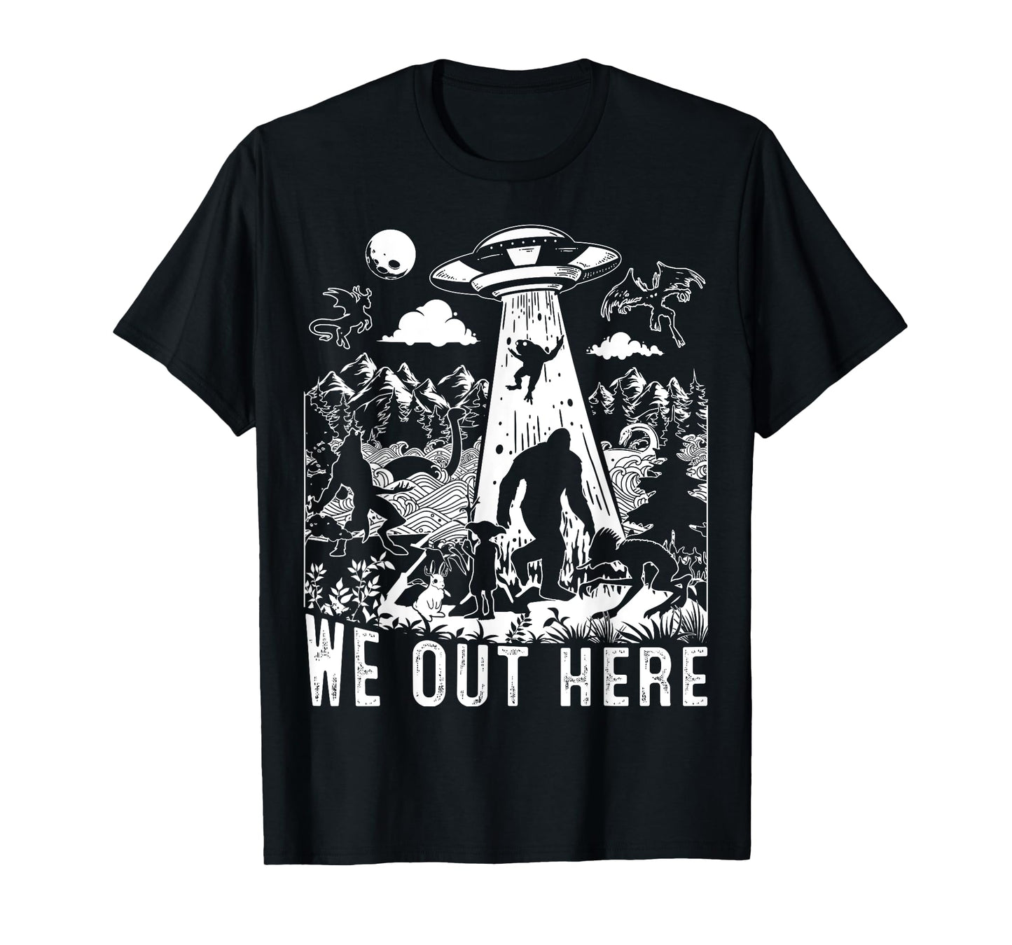 We Out Here Support All Your Local Mythical Cryptid Monsters T-Shirt