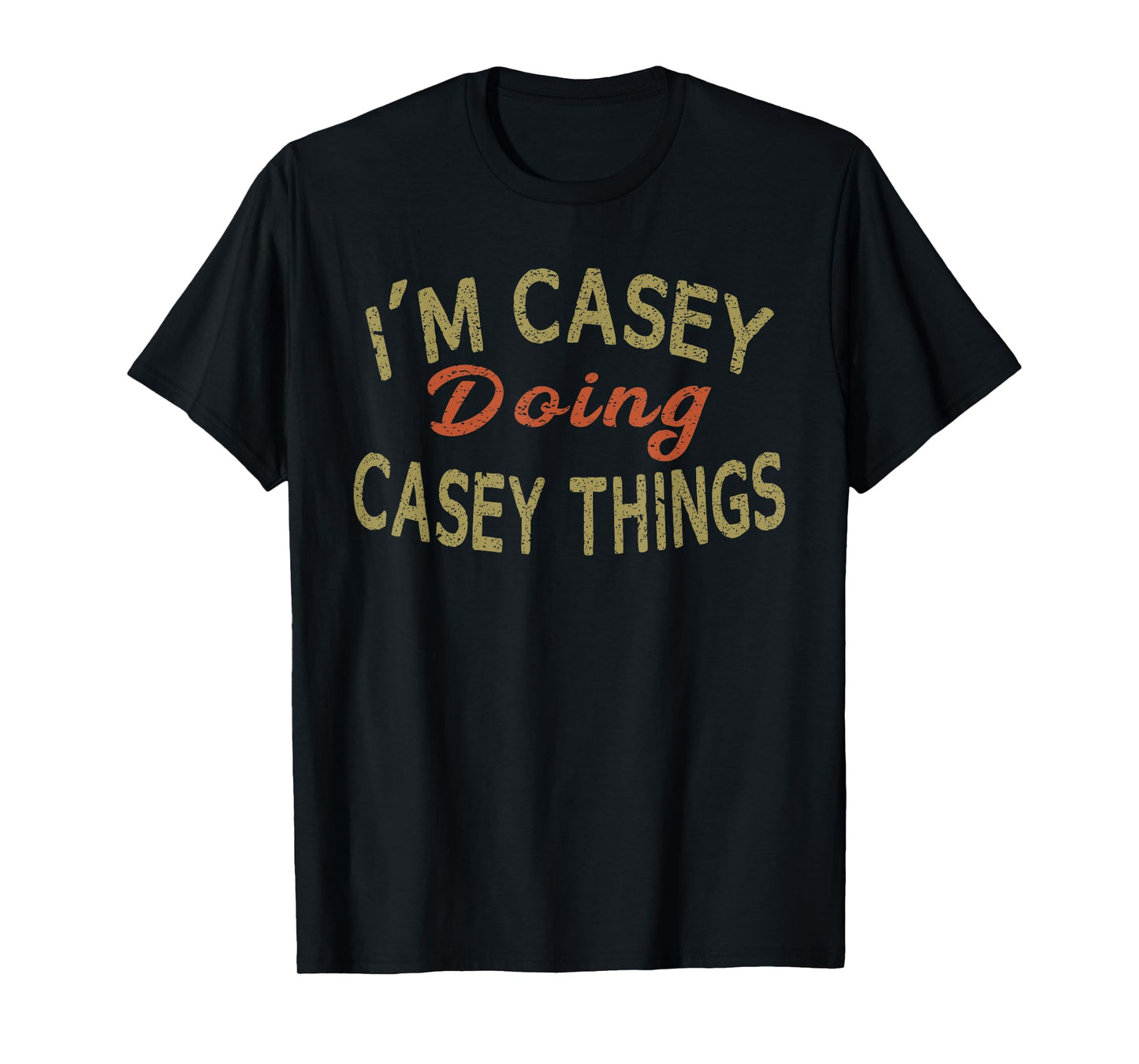 I'M CASEY DOING CASEY THINGS Funny Saying Gift T-Shirt Tee T-Shirt