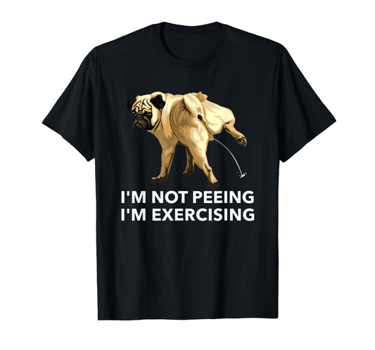 Peeing dog exercise i'm not peeing, I'm exercising Gym tees T-Shirt for Men Women Kids