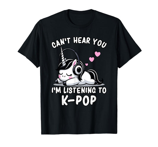 K-Pop | Can't Hear You I'm Listening To K-Pop - Kawaii KPop T-Shirt