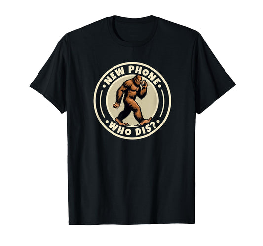 Funny Bigfoot Sasquatch Humorous Sayings New Phone Who Dis T-Shirt