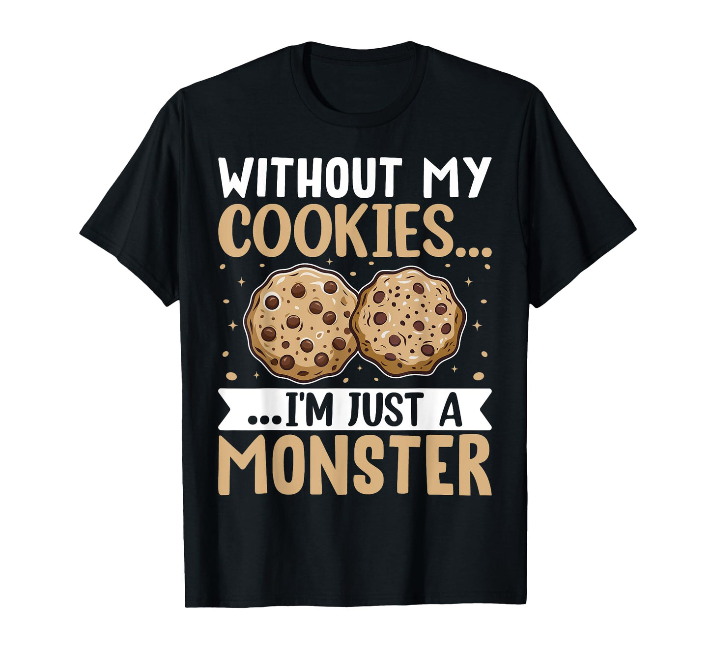 Without My Cookies I'm Just A Monster T-Shirt