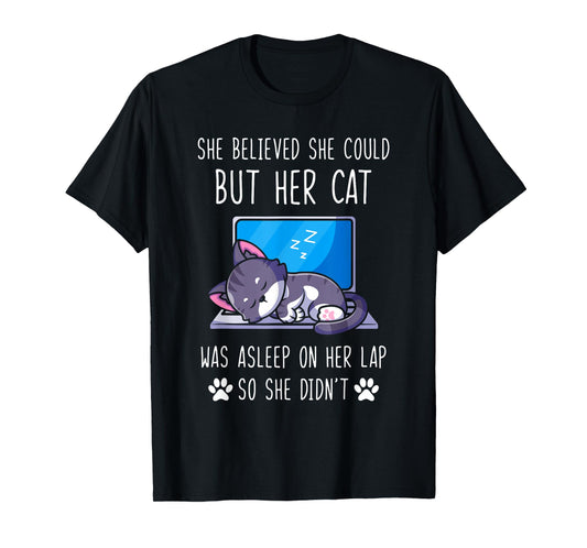 She Believed She Could, But Her Cat Was Asleep on Her Lap T-Shirt