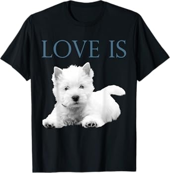 Love Is West Highland White Terrier Westie T-Shirt